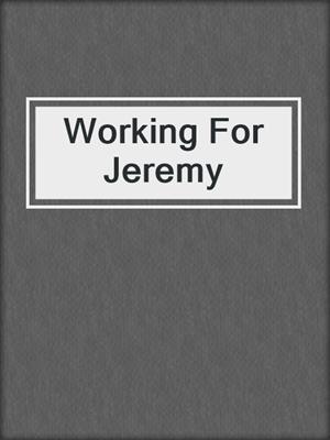 cover image of Working For Jeremy