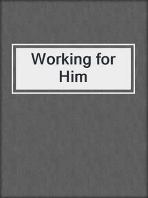 cover image of Working for Him