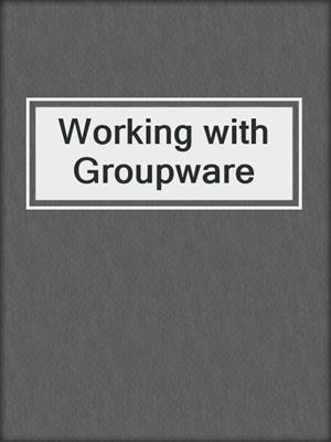 Working with Groupware