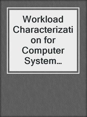 Workload Characterization for Computer System Design