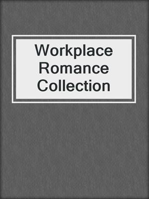 cover image of Workplace Romance Collection