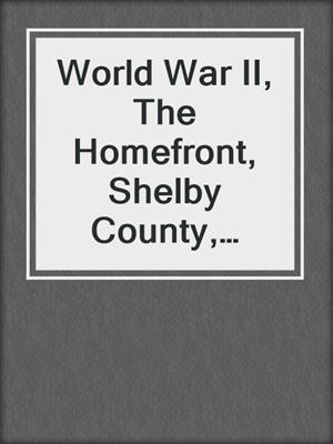 World War II, The Homefront, Shelby County, Kentucky Volume 3