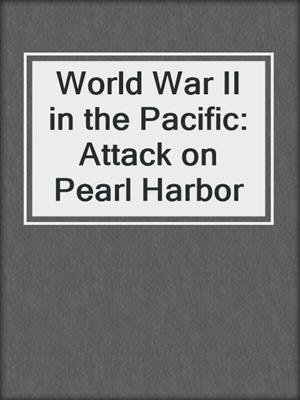 World War II in the Pacific: Attack on Pearl Harbor
