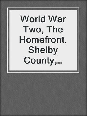 World War Two, The Homefront, Shelby County, Kentucky, Volume 2