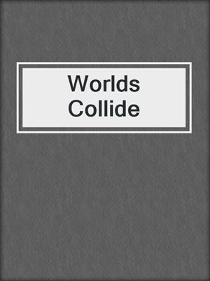 cover image of Worlds Collide