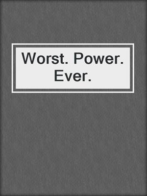 cover image of Worst. Power. Ever.