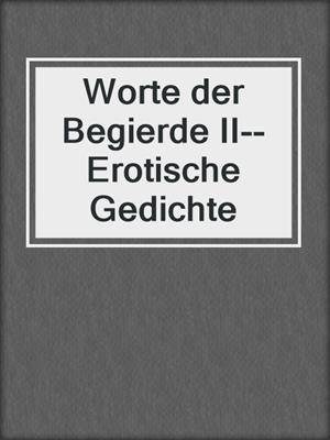 cover image of Worte der Begierde II--Erotische Gedichte