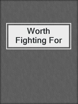 cover image of Worth Fighting For 