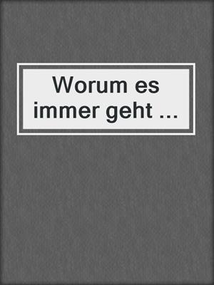 cover image of Worum es immer geht ...