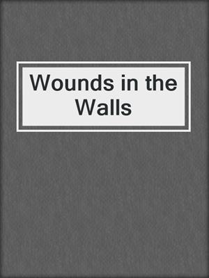 cover image of Wounds in the Walls