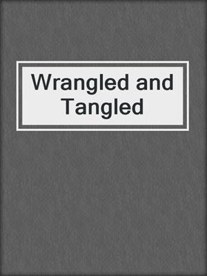 Wrangled and Tangled