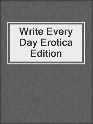 cover image of Write Every Day Erotica Edition