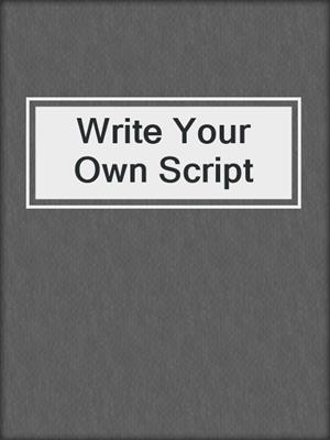 cover image of Write Your Own Script