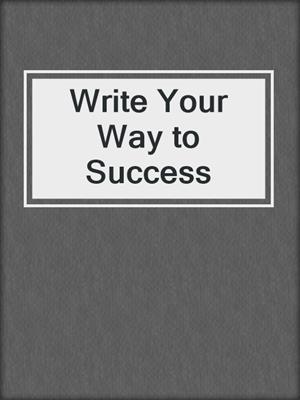cover image of Write Your Way to Success