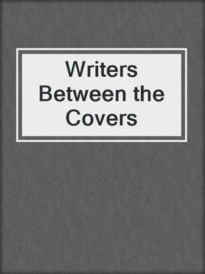 cover image of Writers Between the Covers