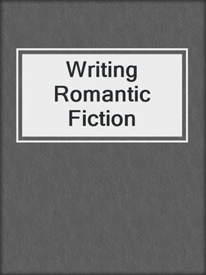 cover image of Writing Romantic Fiction