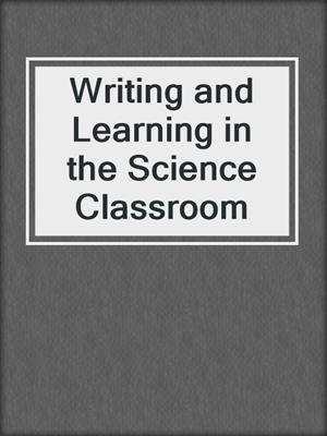 Writing and Learning in the Science Classroom