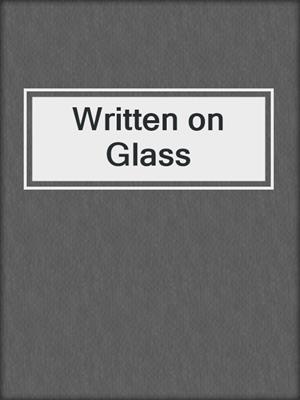Written on Glass