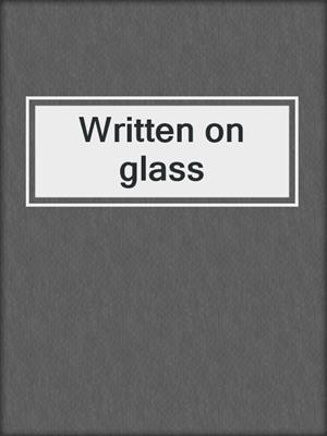 Written on glass