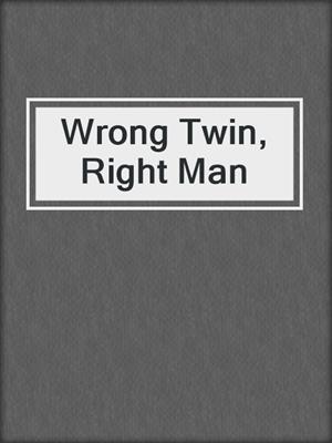 cover image of Wrong Twin, Right Man