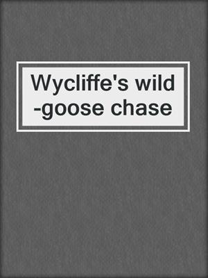 Wycliffe's wild-goose chase