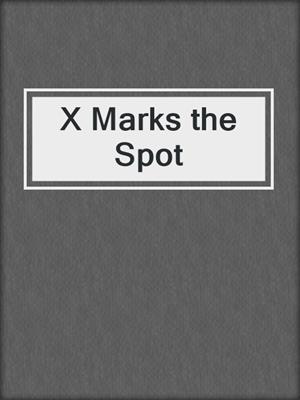 X Marks the Spot
