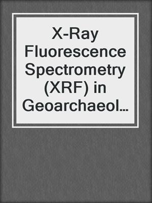 X-Ray Fluorescence Spectrometry (XRF) in Geoarchaeology