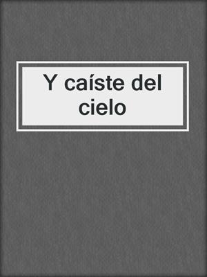 cover image of Y caíste del cielo