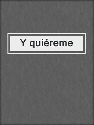cover image of Y quiéreme
