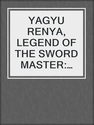 YAGYU RENYA, LEGEND OF THE SWORD MASTER: Book3