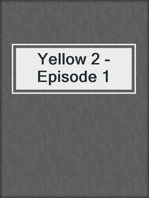 cover image of Yellow 2 - Episode 1