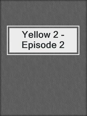 cover image of Yellow 2 - Episode 2