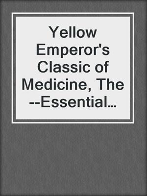 Yellow Emperor's Classic of Medicine, The--Essential Questions