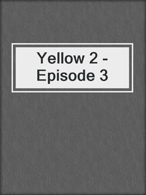 cover image of Yellow 2 - Episode 3
