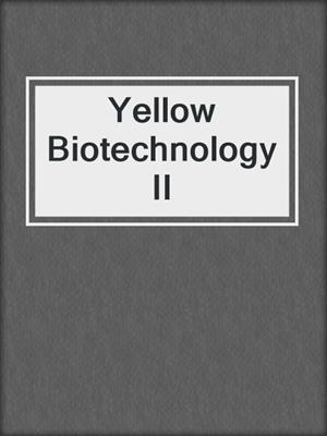 Yellow Biotechnology II