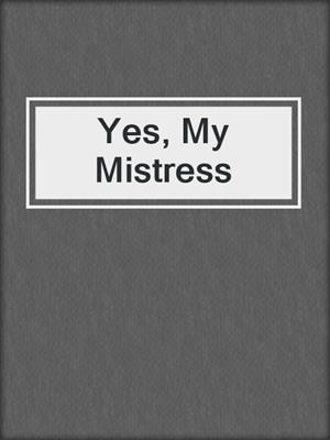 cover image of Yes, My Mistress