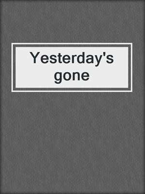 Yesterday's gone