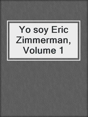 cover image of Yo soy Eric Zimmerman, Volume 1