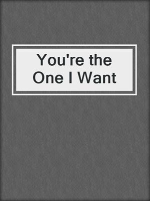 cover image of You're the One I Want