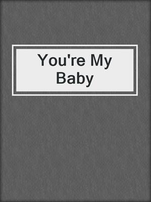 cover image of You're My Baby
