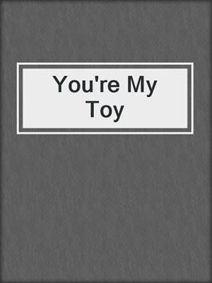 cover image of You're My Toy