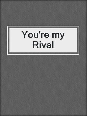 cover image of You're my Rival