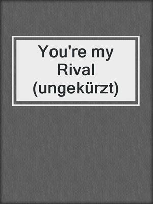 cover image of You're my Rival (ungekürzt)