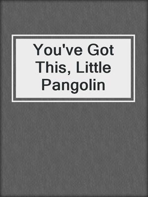 You've Got This, Little Pangolin