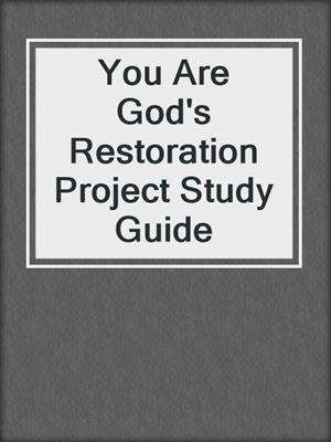 You Are God's Restoration Project Study Guide