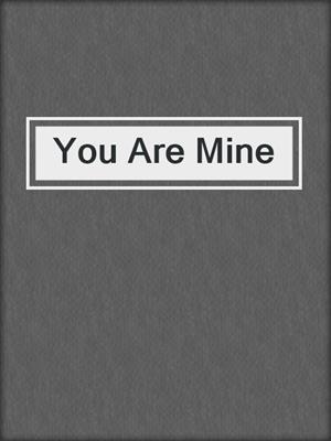 cover image of You Are Mine