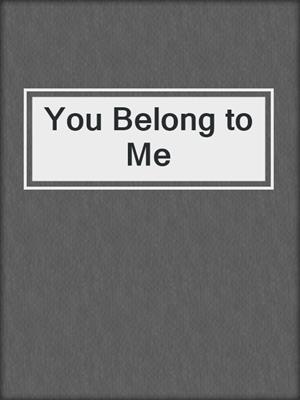 cover image of You Belong to Me