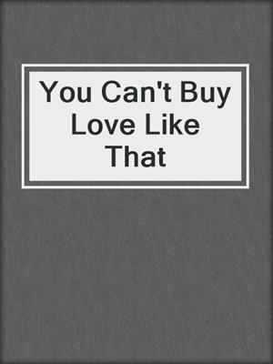 cover image of You Can't Buy Love Like That