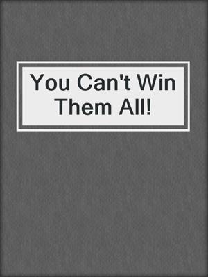 You Can't Win Them All!