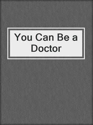 You Can Be a Doctor